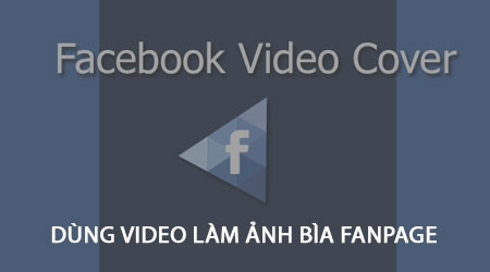 cach dung video lam anh bia fanpage facebook tren iphone android
